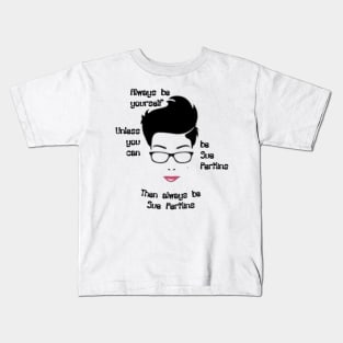 Always be yourself....Unless You Can Be Sue Perkins Kids T-Shirt